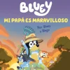 Bluey. Un Cuento 7: Mi Papá es Maravilloso